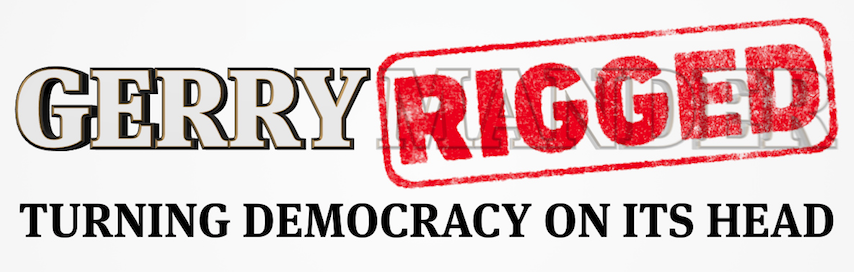 “GerryRigged – Turning Democracy on Its Head”