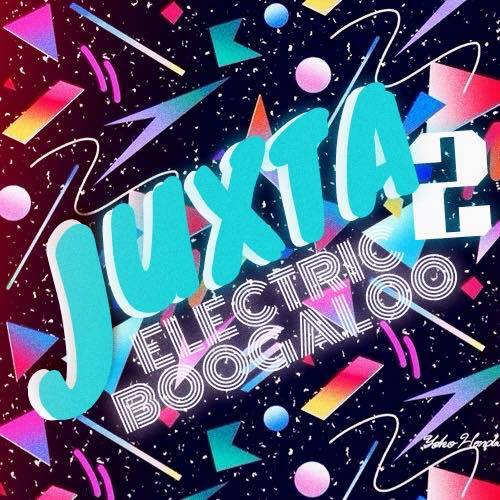 Juxtaposition presents “Juxta 2:  Electric Boogaloo”